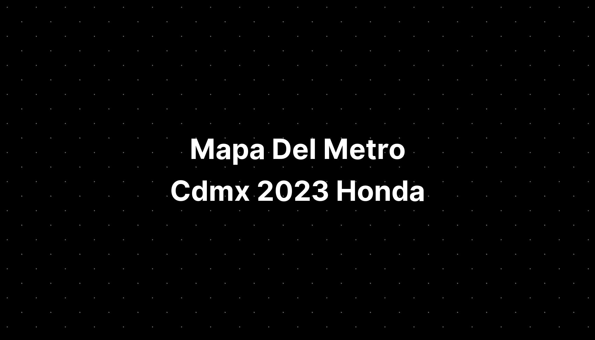 Mapa Del Metro Cdmx 2023 Honda IMAGESEE